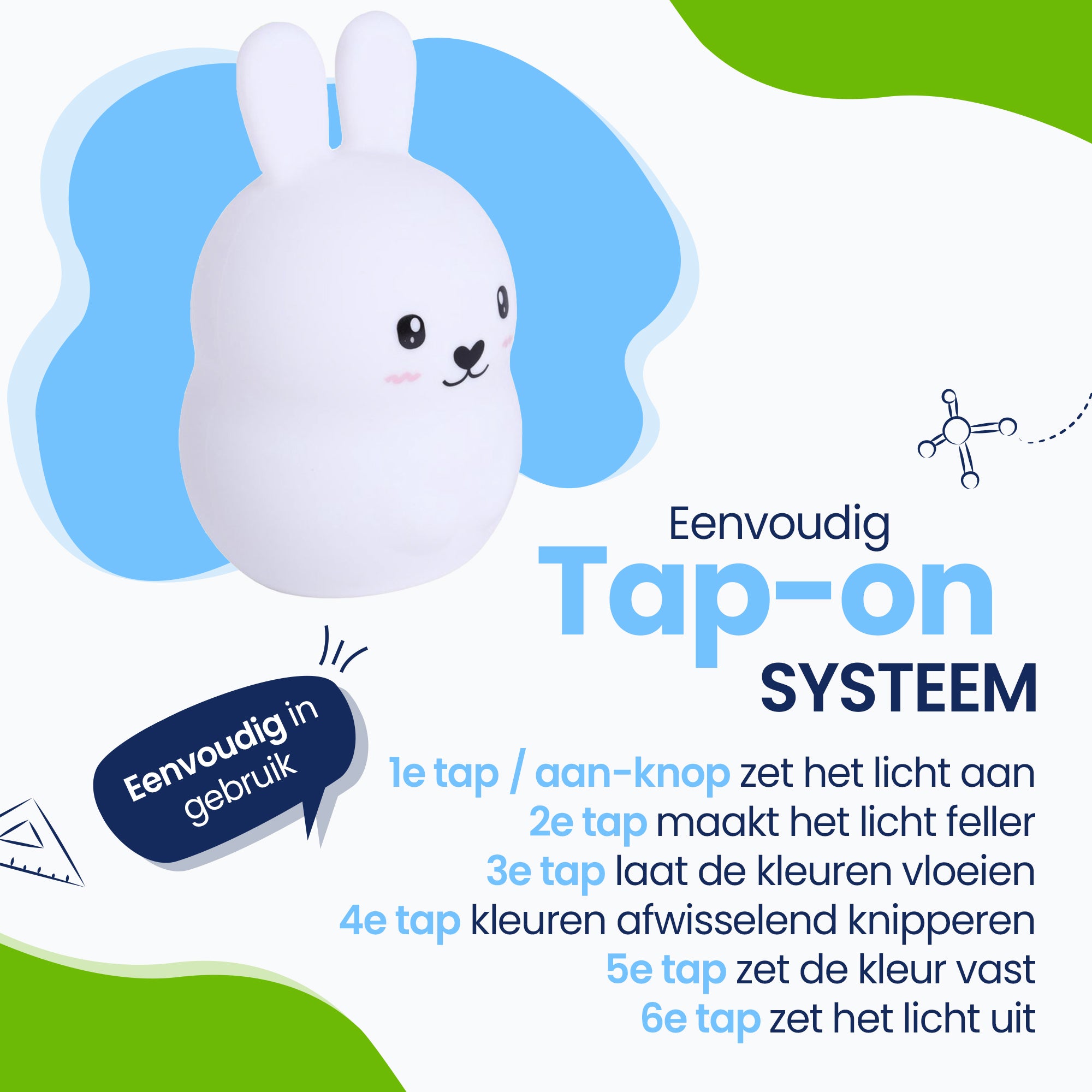 Eenvoudig Tap-on systeem - Eenvoudig in gebruik - zet het licht aan - maakt het licht feller - laat de kleuren vloeien - kleuren afwisselend knipperen - zet de kleur vast - zet de kleur uit