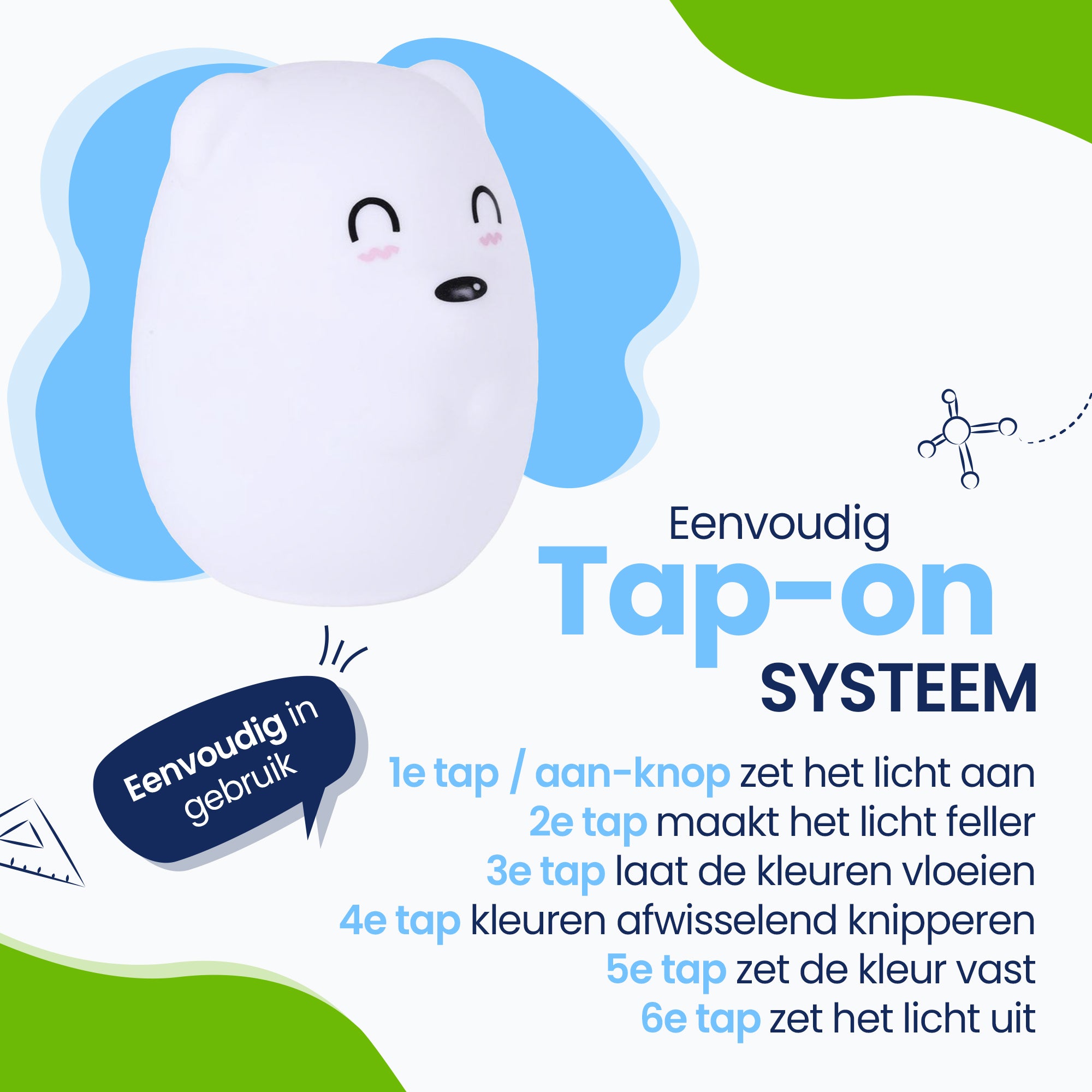 Eenvoudig Tap-on systeem - Eenvoudig in gebruik - zet het licht aan - maakt het licht feller - laat de kleuren vloeien - kleuren afwisselend knipperen - zet de kleur vast - zet de kleur uit