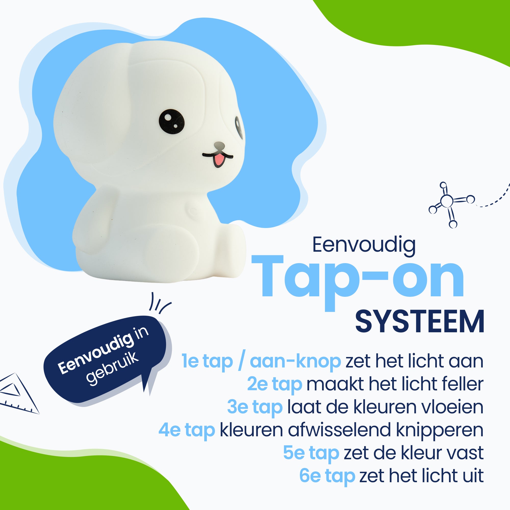 Eenvoudig Tap-on systeem - Eenvoudig in gebruik - zet het licht aan - maakt het licht feller - laat de kleuren vloeien - kleuren afwisselend knipperen - zet de kleur vast - zet de kleur uit